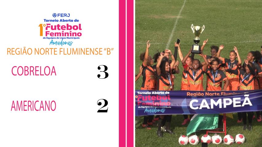 Torneio Feminino Ligas Municipais - Região Norte Fluminense "b" - Cobreloa 3x2 Americano
