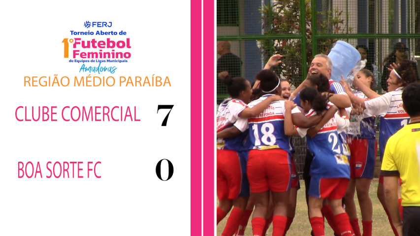 Torneio Feminino Ligas Municipais - Região Médio Paraíba - Clube Comercial 7x0 Boa Sorte Fc