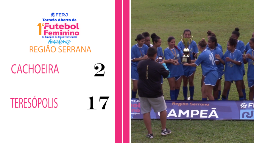 Torneio Feminino Ligas Municipais - Região Serrana - Cachoeira 2x17 Teresópolis