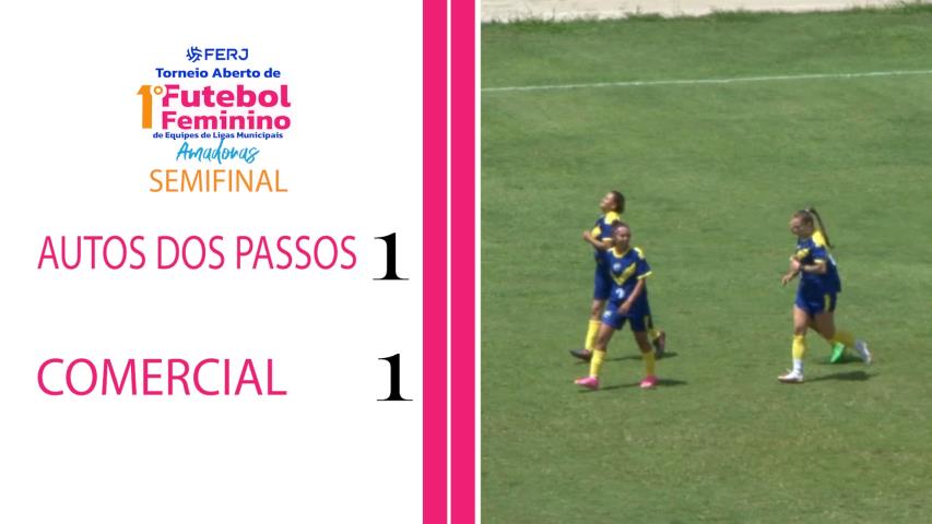 Torneio Feminino Ligas Municipais - Fase Estadual - Semifinal - Auto dos Passos 1x1 Comercial