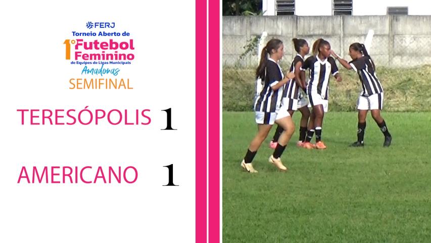 Torneio Feminino Ligas Municipais - Fase Estadual - Semifinal - Teresópolis 1x1 Americano