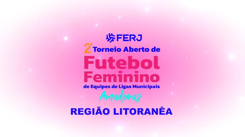 Torneio Aberto de Futebol Feminino - Ligas Municipais - Região Litoranêa - Jogo de Ida