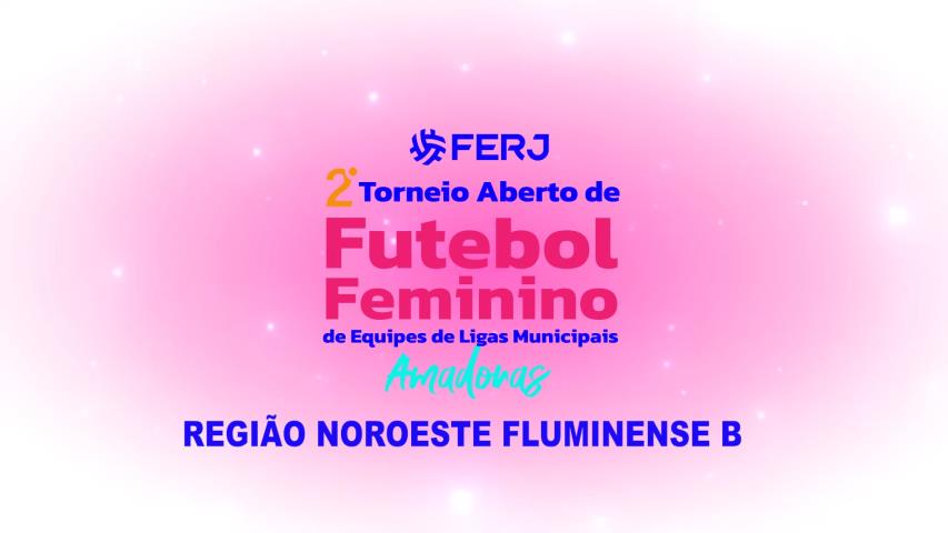Torneio Aberto de Futebol Feminino -  Ligas Municipais  - Região Noroeste Fluminense B - Jogo de Ida