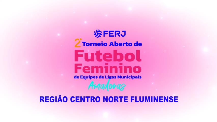 Torneio Aberto de Futebol Feminino - Ligas Municipais - Região Centro Norte Fluminense - 2ª Rodada