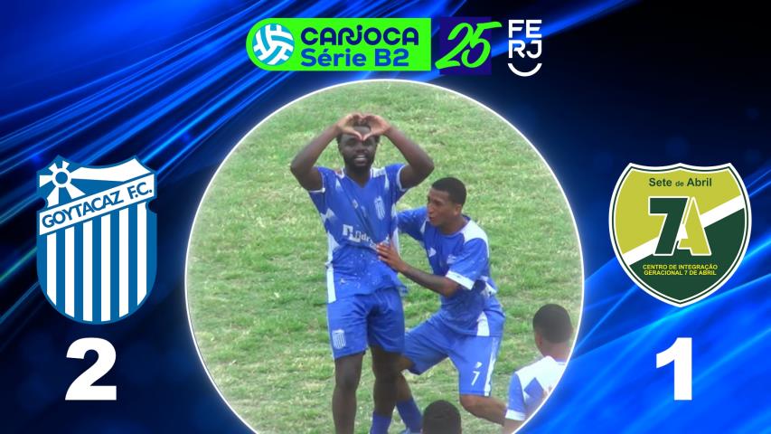Carioca Série B2 Profissional (2025) - Taça Maracanã - 7ª Rodada - Goytacaz 2x1 7 de Abril