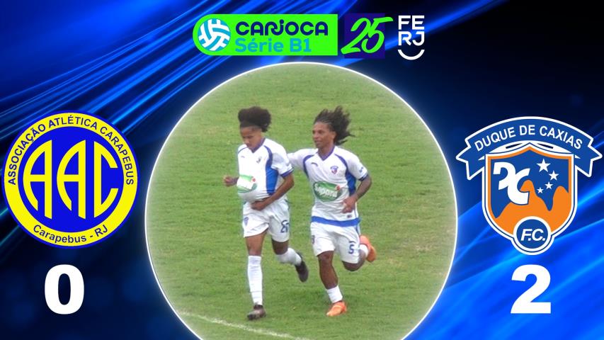 Carioca Série B1 PROF. (2025) - Taça Corcovado - 11ª Rodada - Carapebus 0x2 Duque de Caxias