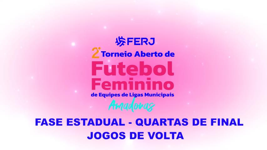 Tor Aberto de Futebol Feminino Ligas Municipais - Fase Estadual - Quartas de Final -jogos de Volta