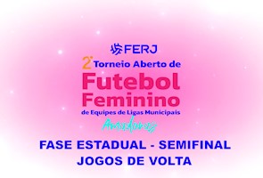 Torneio Aberto de Futebol Feminino Ligas Municipais - Fase Estadual - Semifinal - Jogos de Volta